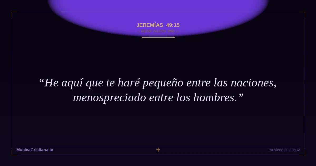 Jeremías 49:15 — Biblia Reina Valera 1960 — MusicaCristiana.tv