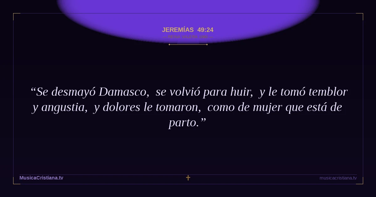 Jeremías 49:24 — Biblia Reina Valera 1960 — MusicaCristiana.tv