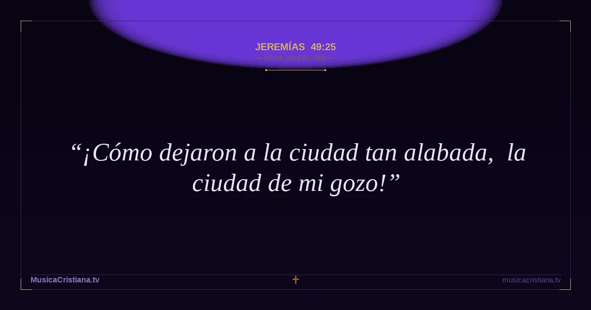 Jeremías 49:25 — Biblia Reina Valera 1960 — MusicaCristiana.tv