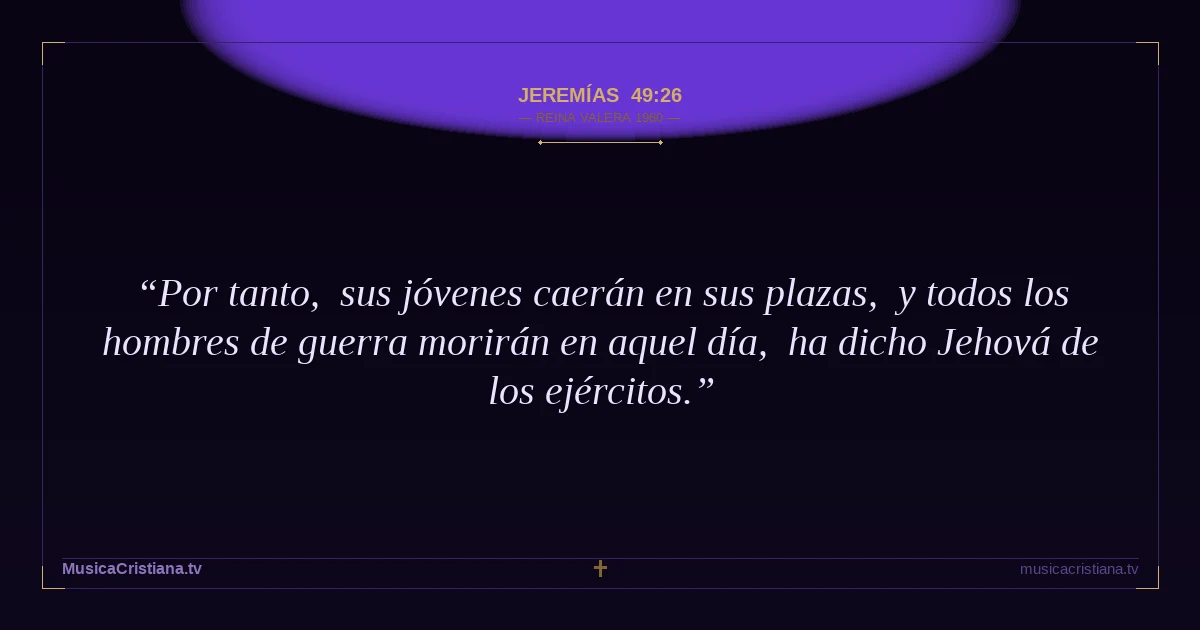 Jeremías 49:26 — Biblia Reina Valera 1960 — MusicaCristiana.tv