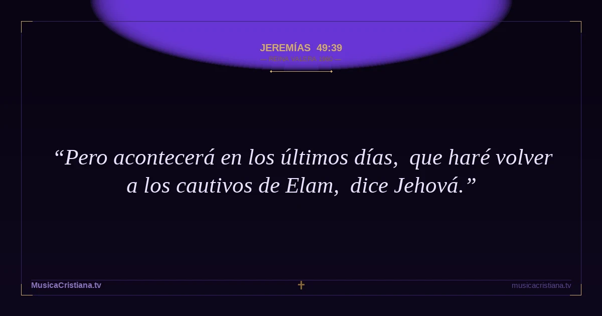 Jeremías 49:39 — Biblia Reina Valera 1960 — MusicaCristiana.tv