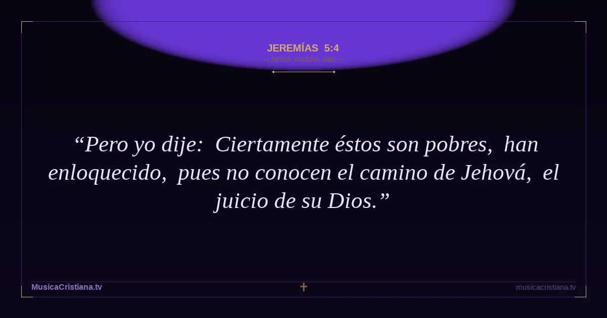 Jeremías 5:4 — Biblia Reina Valera 1960 — MusicaCristiana.tv