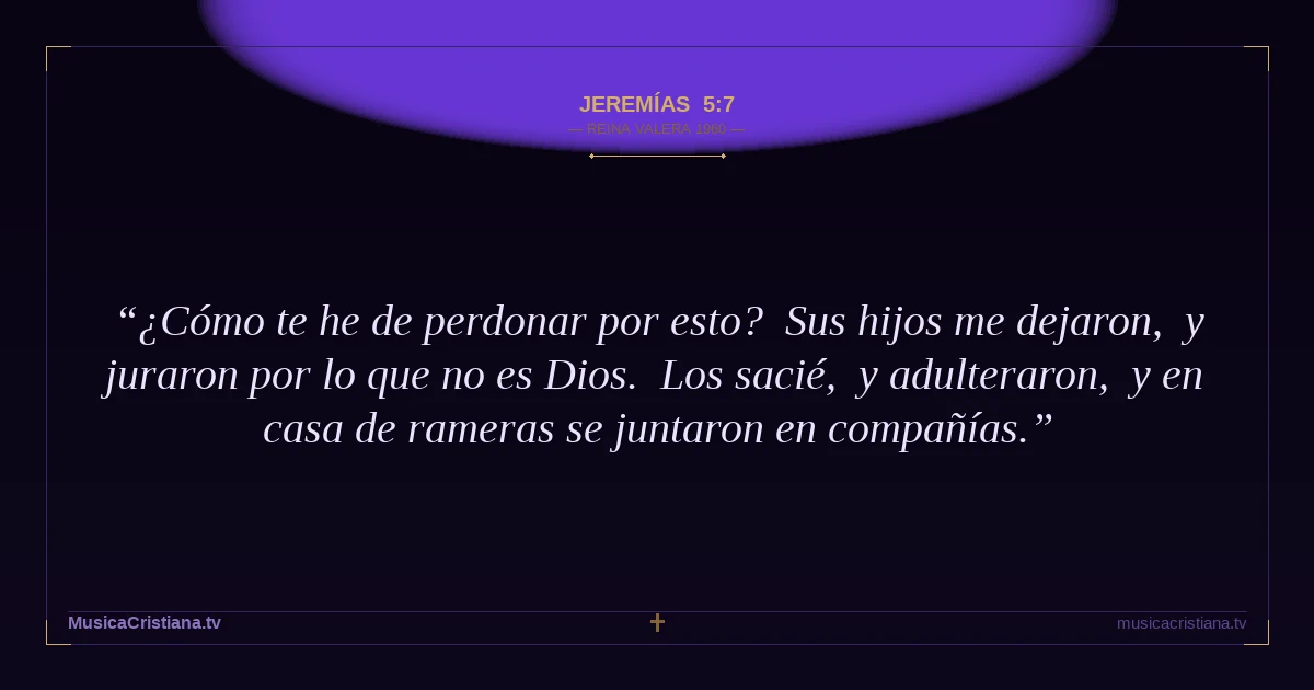Jeremías 5:7 — Biblia Reina Valera 1960 — MusicaCristiana.tv