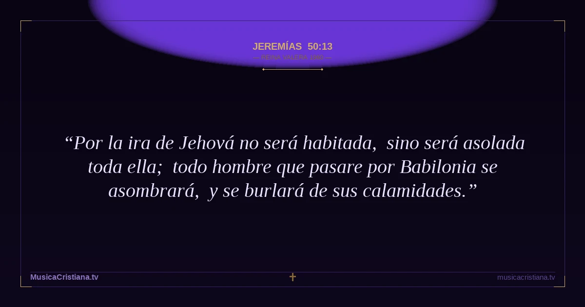 Jeremías 50:13 — Biblia Reina Valera 1960 — MusicaCristiana.tv