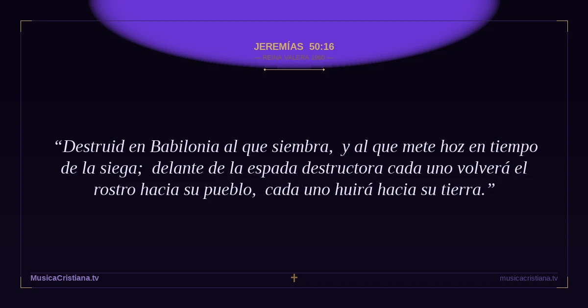 Jeremías 50:16 — Biblia Reina Valera 1960 — MusicaCristiana.tv
