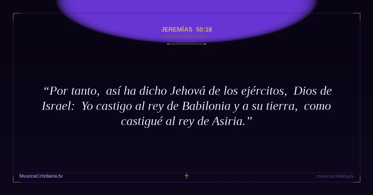 Jeremías 50:18 — Biblia Reina Valera 1960 — MusicaCristiana.tv