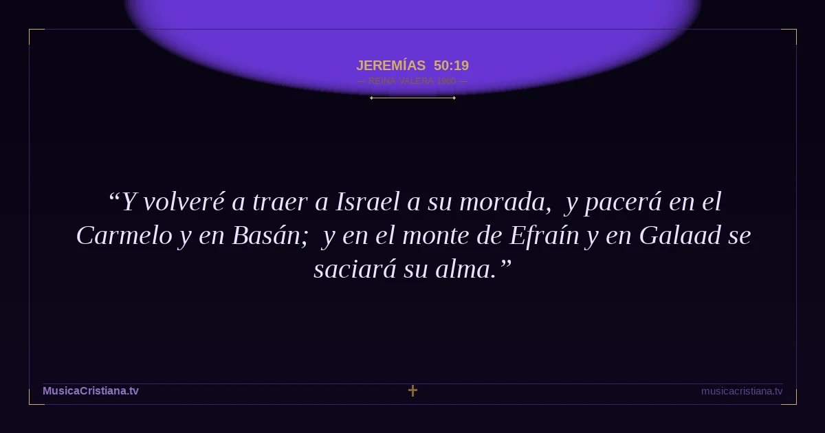 Jeremías 50:19 — Biblia Reina Valera 1960 — MusicaCristiana.tv