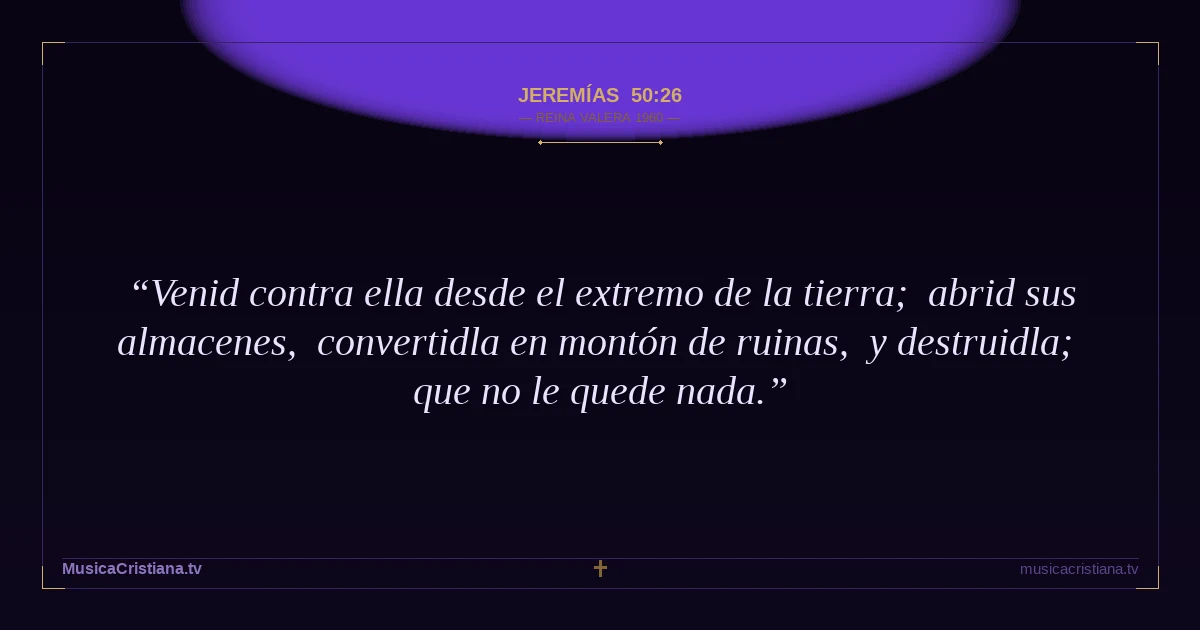 Jeremías 50:26 — Biblia Reina Valera 1960 — MusicaCristiana.tv