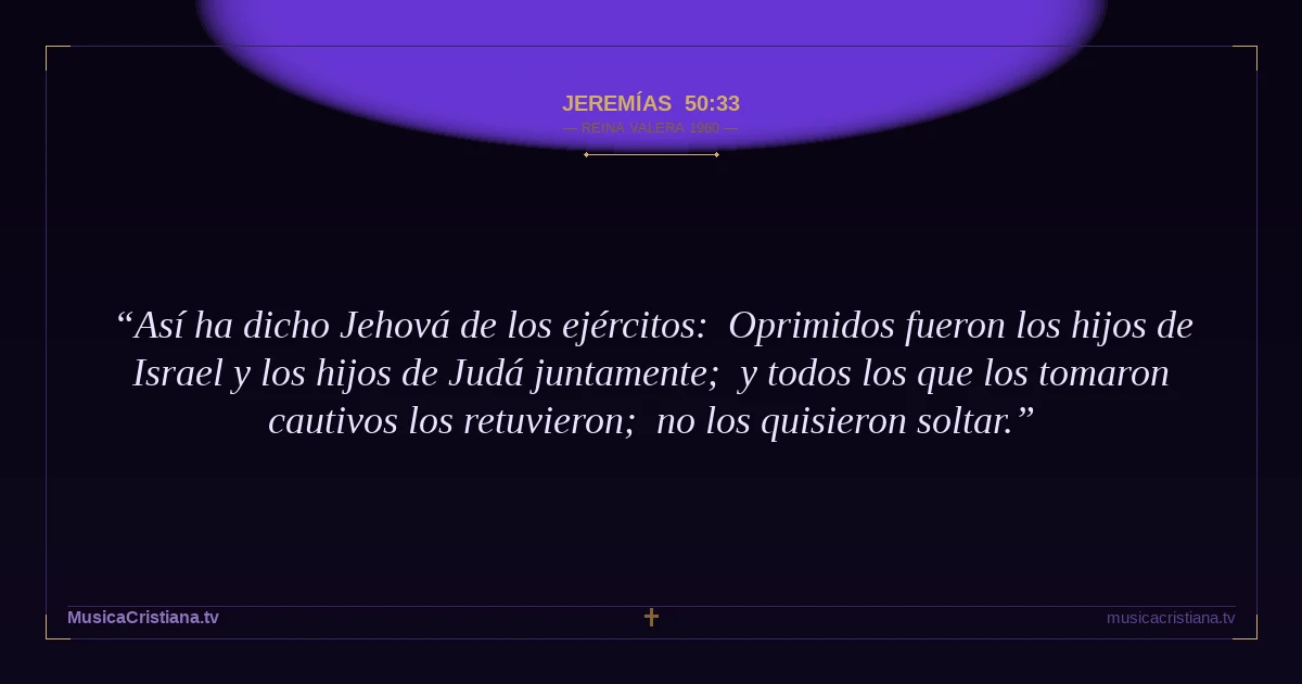 Jeremías 50:33 — Biblia Reina Valera 1960 — MusicaCristiana.tv