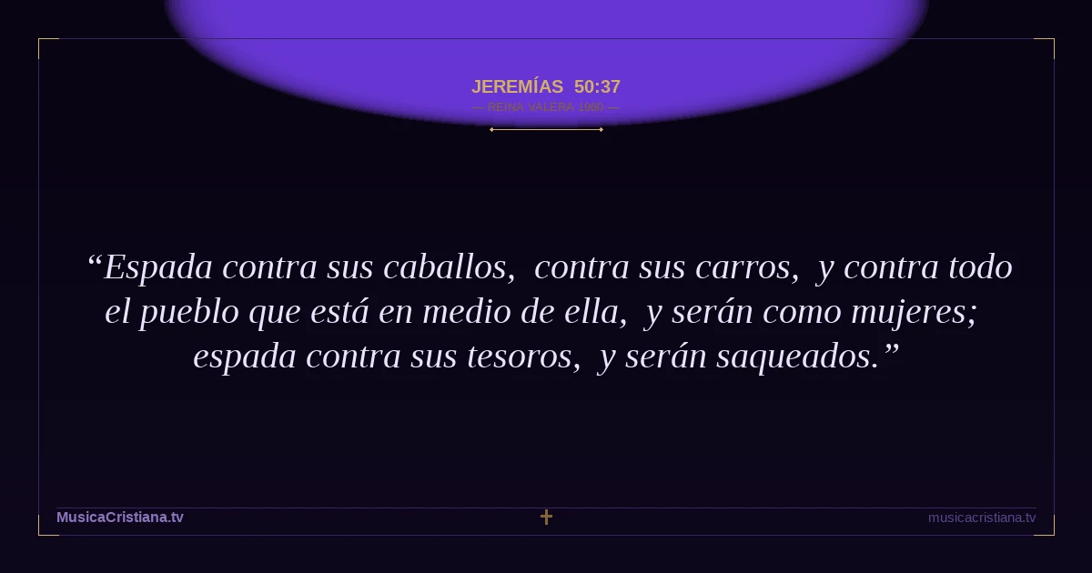 Jeremías 50:37 — Biblia Reina Valera 1960 — MusicaCristiana.tv