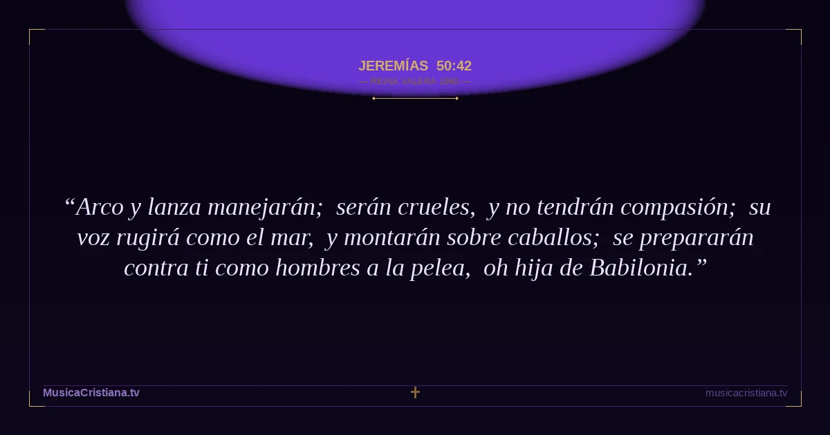 Jeremías 50:42 — Biblia Reina Valera 1960 — MusicaCristiana.tv
