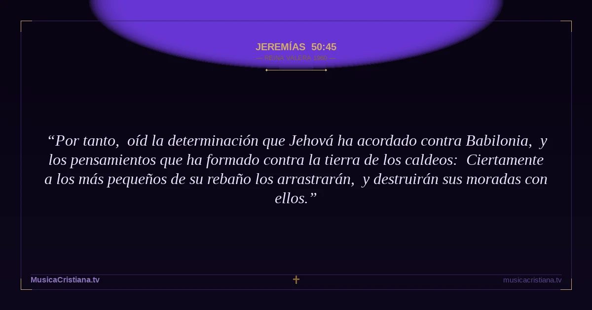 Jeremías 50:45 — Biblia Reina Valera 1960 — MusicaCristiana.tv