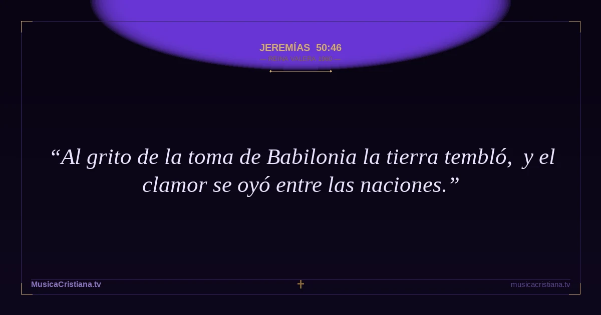 Jeremías 50:46 — Biblia Reina Valera 1960 — MusicaCristiana.tv