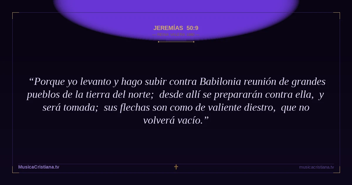 Jeremías 50:9 — Biblia Reina Valera 1960 — MusicaCristiana.tv