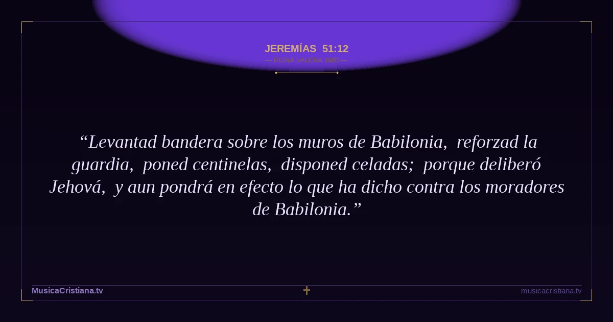 Jeremías 51:12 — Biblia Reina Valera 1960 — MusicaCristiana.tv