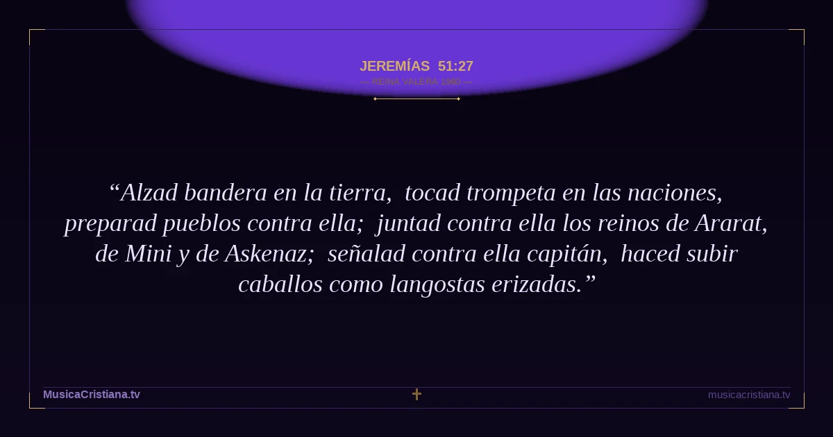 Jeremías 51:27 — Biblia Reina Valera 1960 — MusicaCristiana.tv
