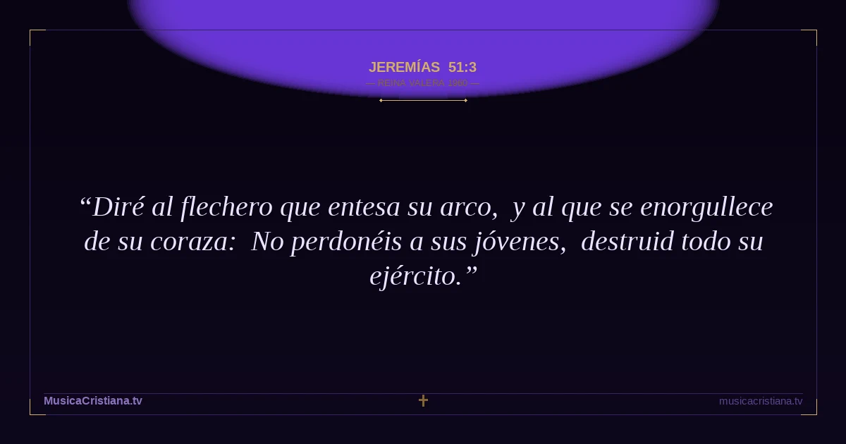 Jeremías 51:3 — Biblia Reina Valera 1960 — MusicaCristiana.tv