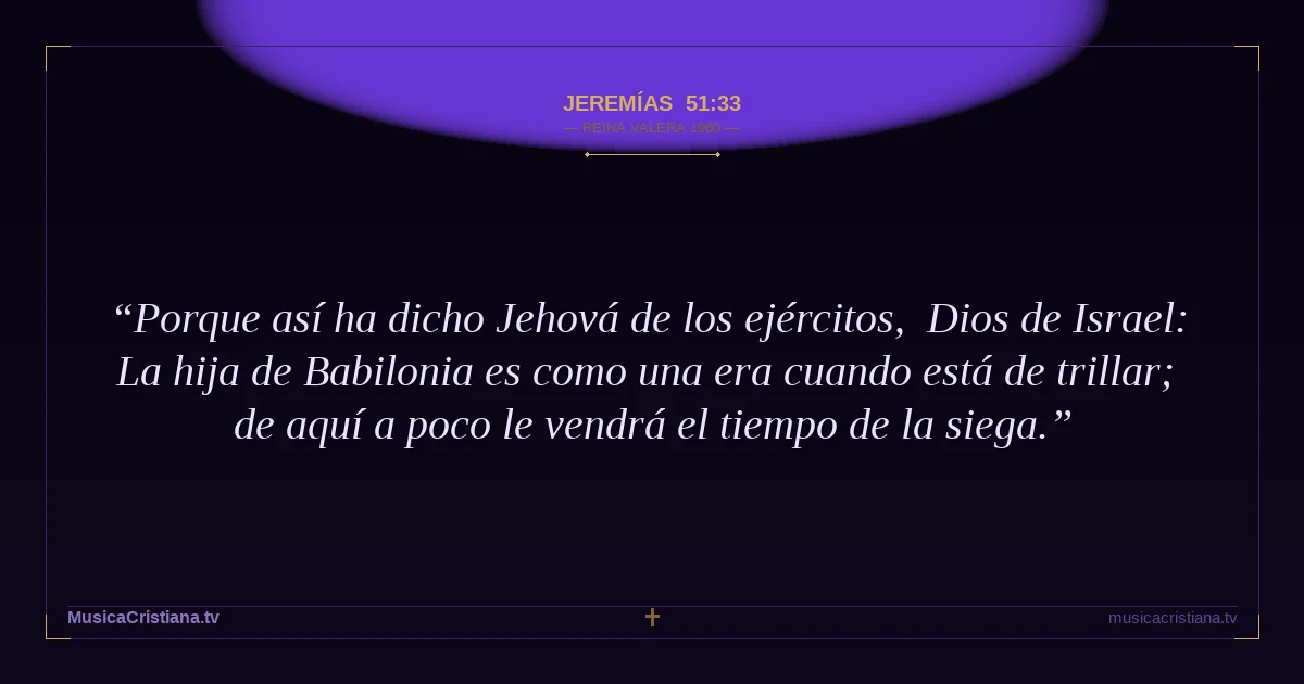 Jeremías 51:33 — Biblia Reina Valera 1960 — MusicaCristiana.tv
