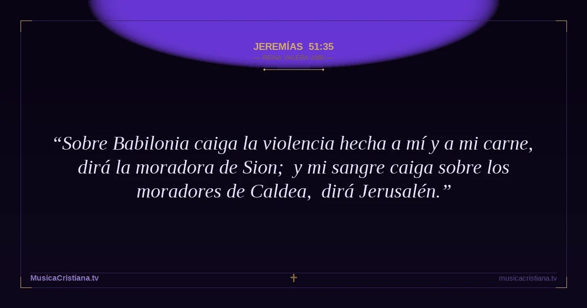 Jeremías 51:35 — Biblia Reina Valera 1960 — MusicaCristiana.tv