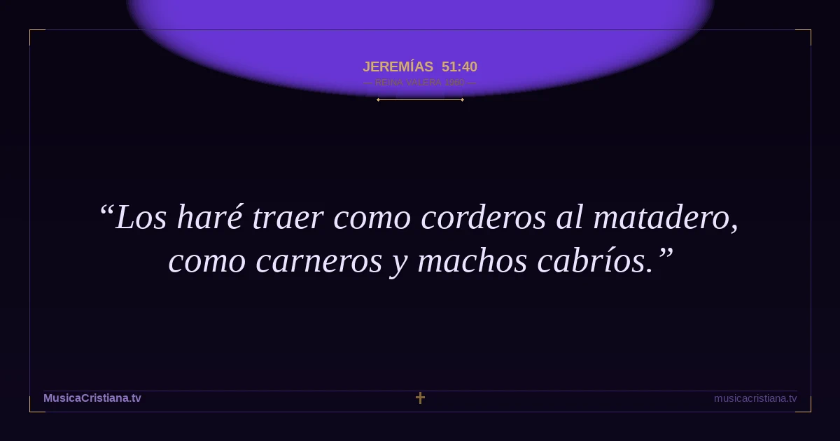 Jeremías 51:40 — Biblia Reina Valera 1960 — MusicaCristiana.tv