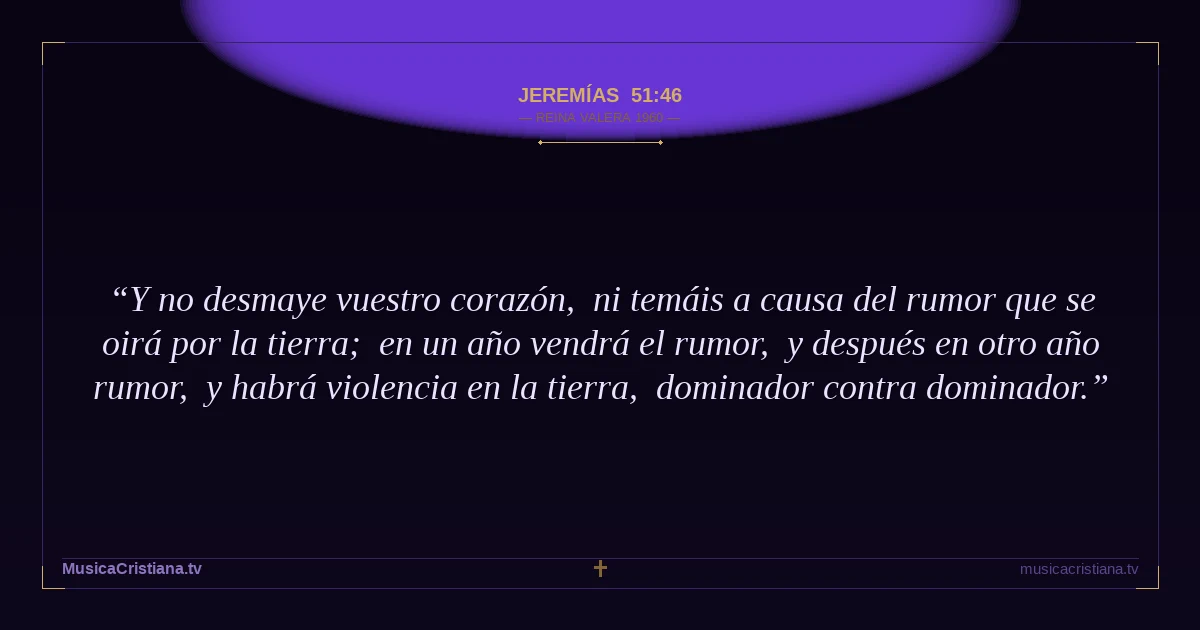 Jeremías 51:46 — Biblia Reina Valera 1960 — MusicaCristiana.tv
