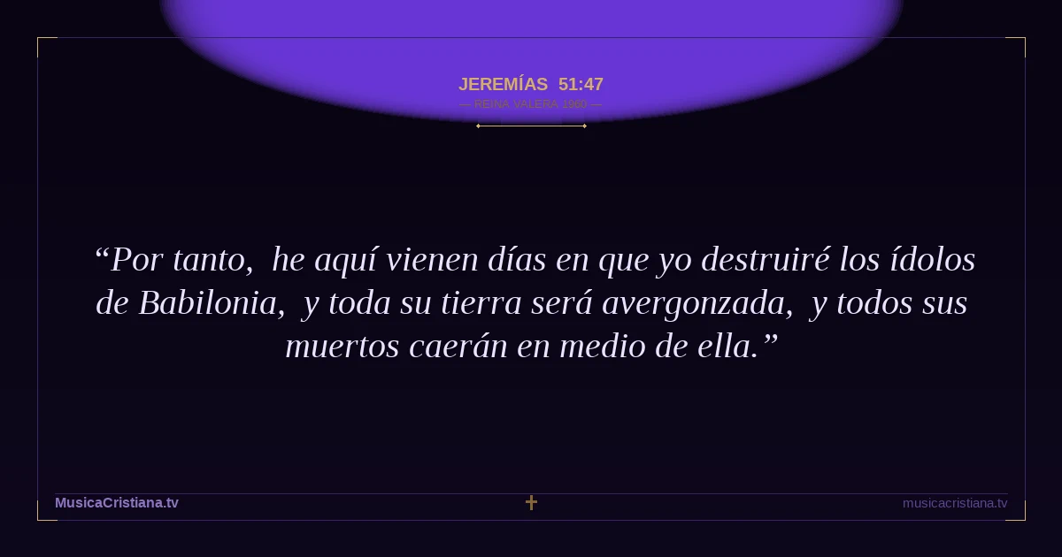 Jeremías 51:47 — Biblia Reina Valera 1960 — MusicaCristiana.tv