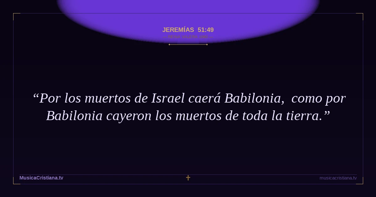 Jeremías 51:49 — Biblia Reina Valera 1960 — MusicaCristiana.tv