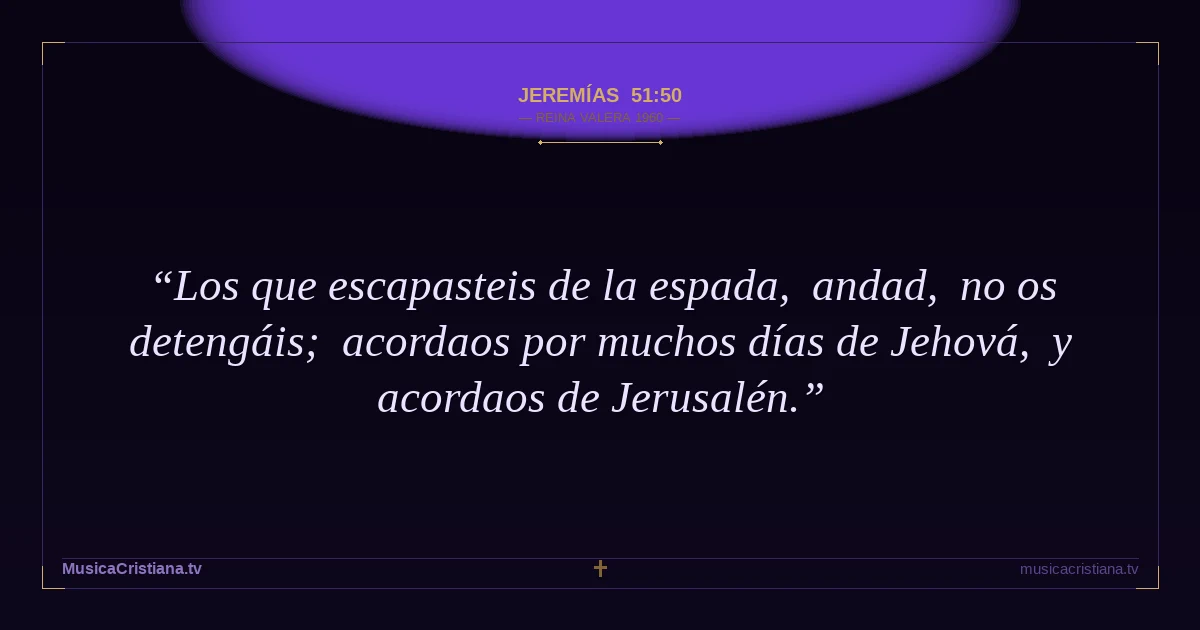 Jeremías 51:50 — Biblia Reina Valera 1960 — MusicaCristiana.tv