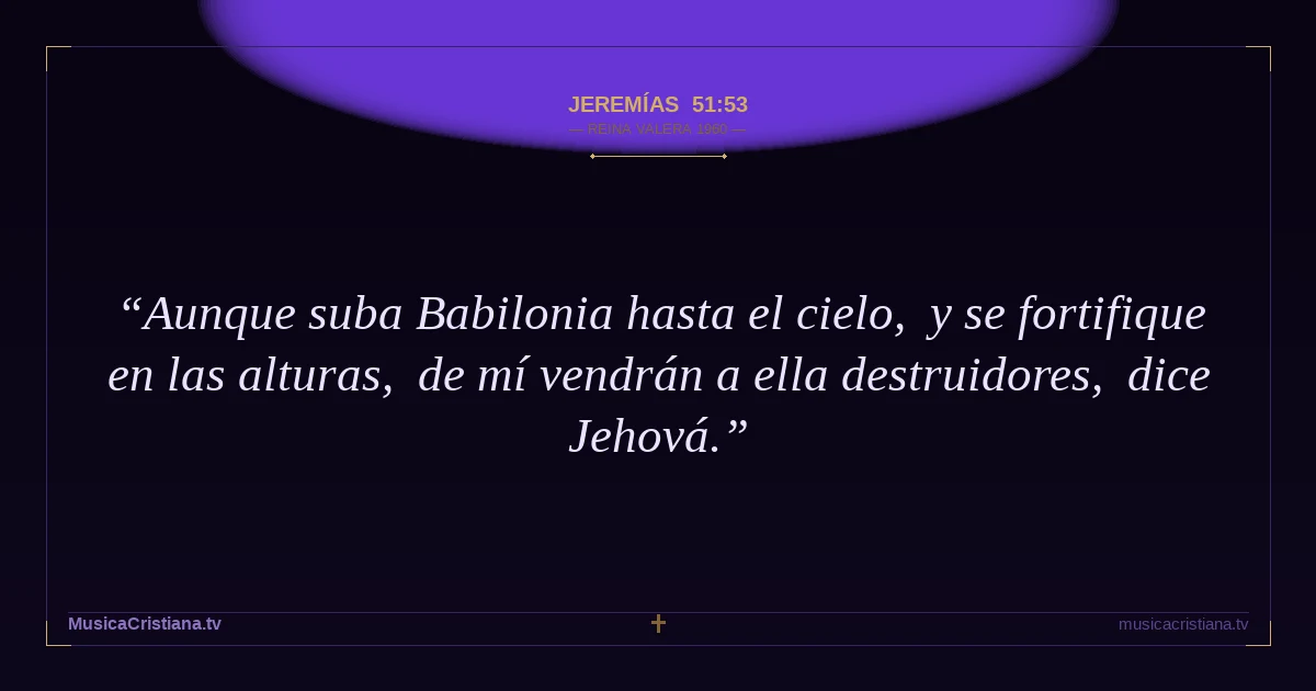 Jeremías 51:53 — Biblia Reina Valera 1960 — MusicaCristiana.tv