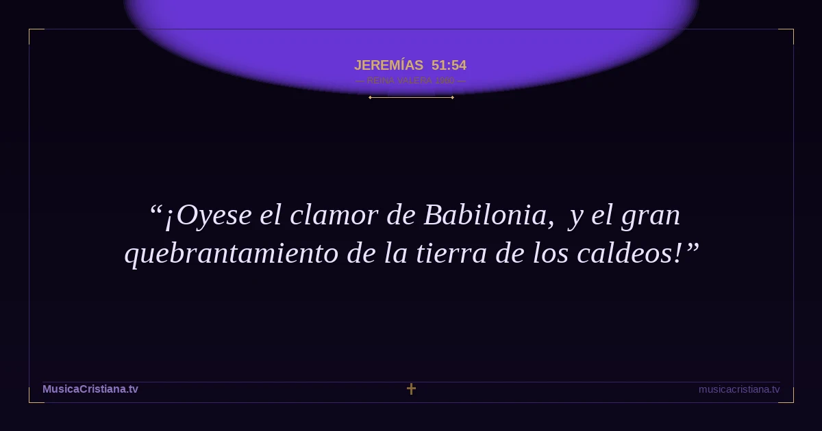 Jeremías 51:54 — Biblia Reina Valera 1960 — MusicaCristiana.tv