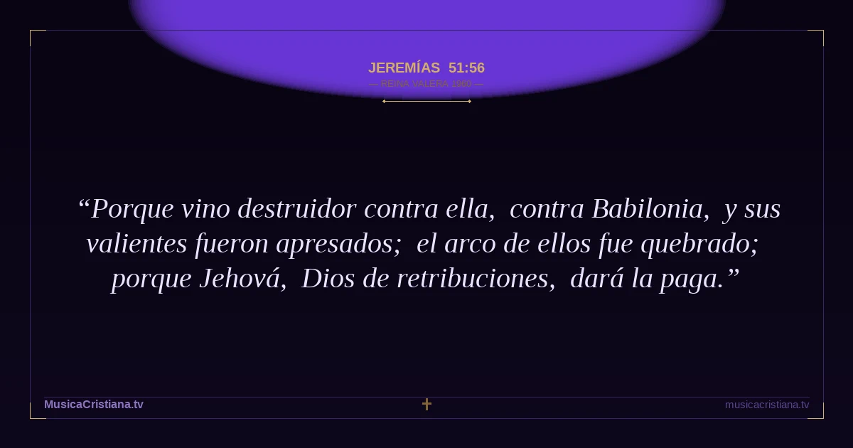 Jeremías 51:56 — Biblia Reina Valera 1960 — MusicaCristiana.tv