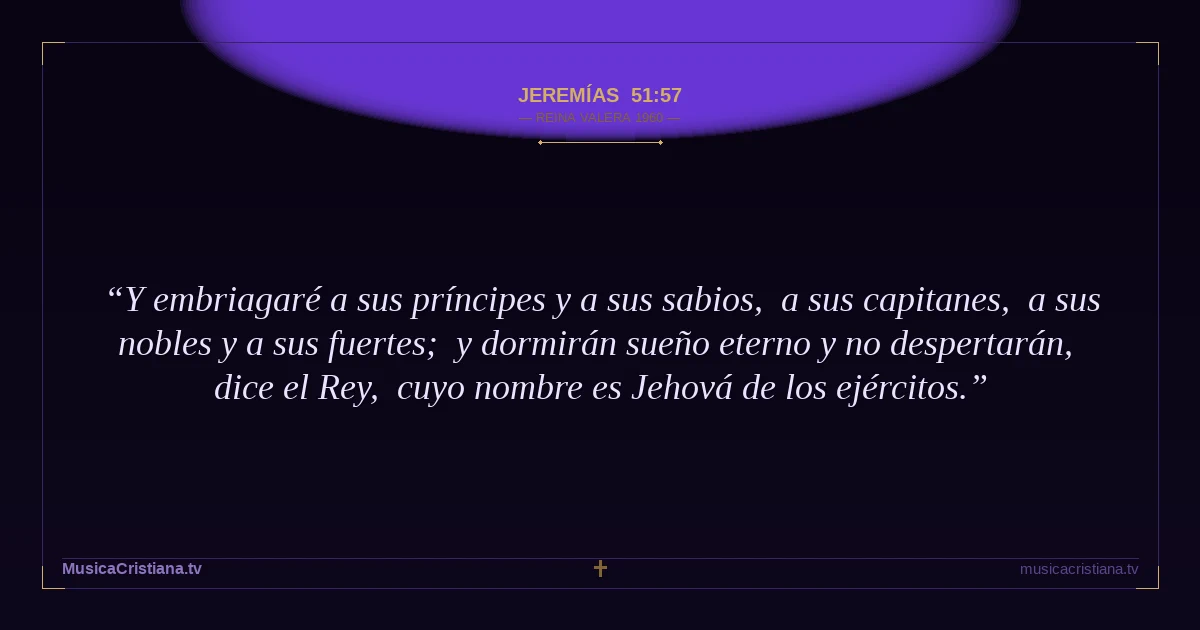 Jeremías 51:57 — Biblia Reina Valera 1960 — MusicaCristiana.tv