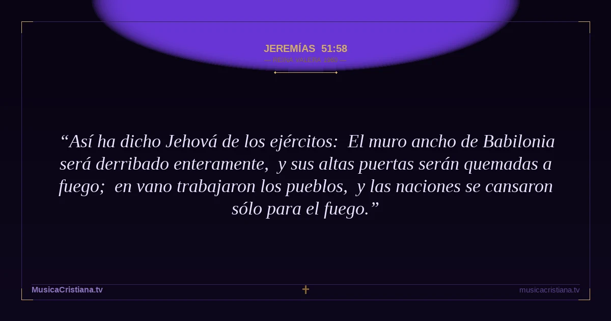 Jeremías 51:58 — Biblia Reina Valera 1960 — MusicaCristiana.tv