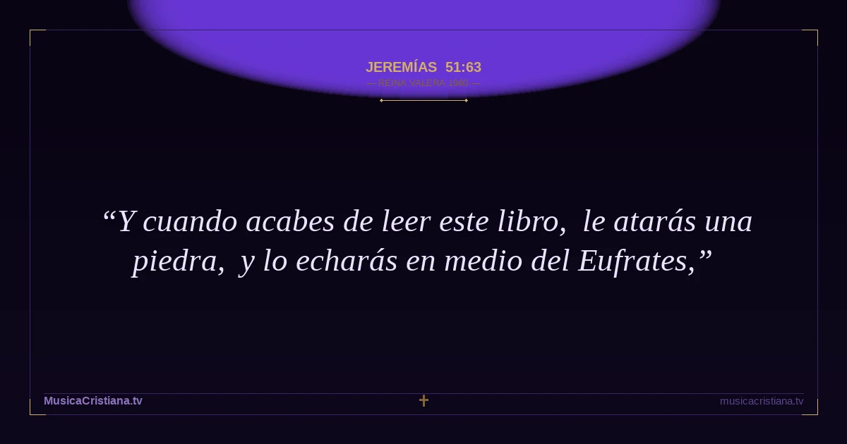 Jeremías 51:63 — Biblia Reina Valera 1960 — MusicaCristiana.tv
