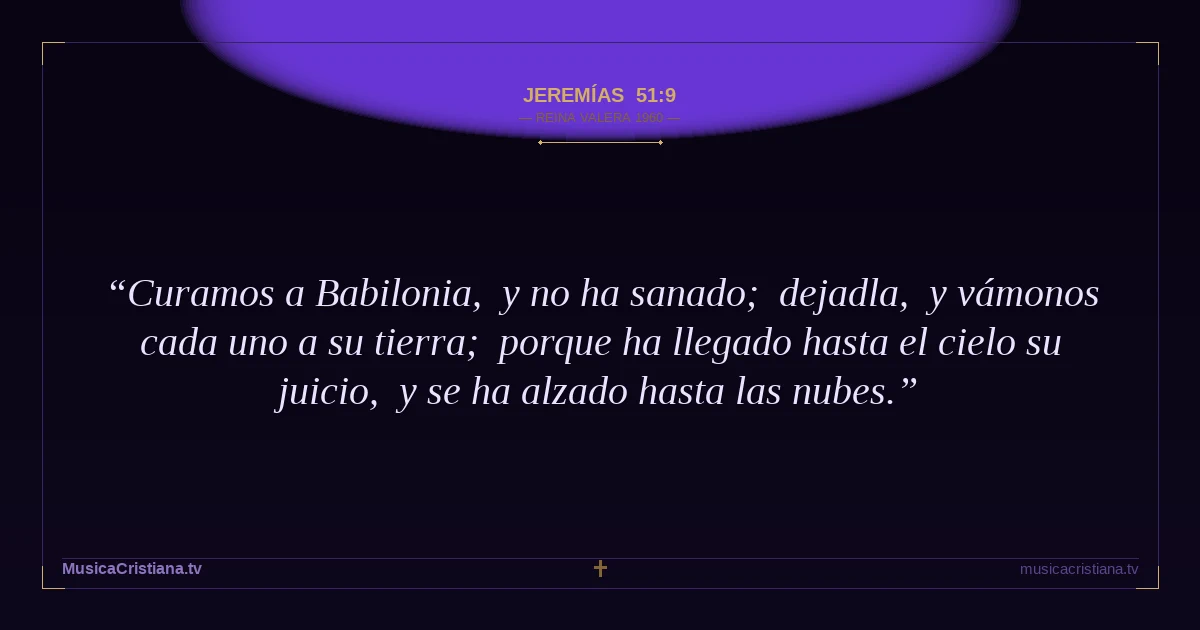 Jeremías 51:9 — Biblia Reina Valera 1960 — MusicaCristiana.tv