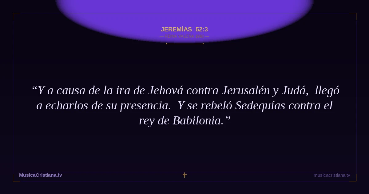 Jeremías 52:3 — Biblia Reina Valera 1960 — MusicaCristiana.tv