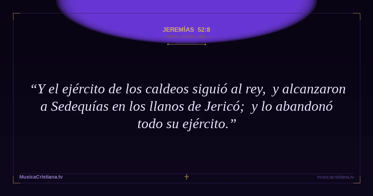 Jeremías 52:8 — Biblia Reina Valera 1960 — MusicaCristiana.tv