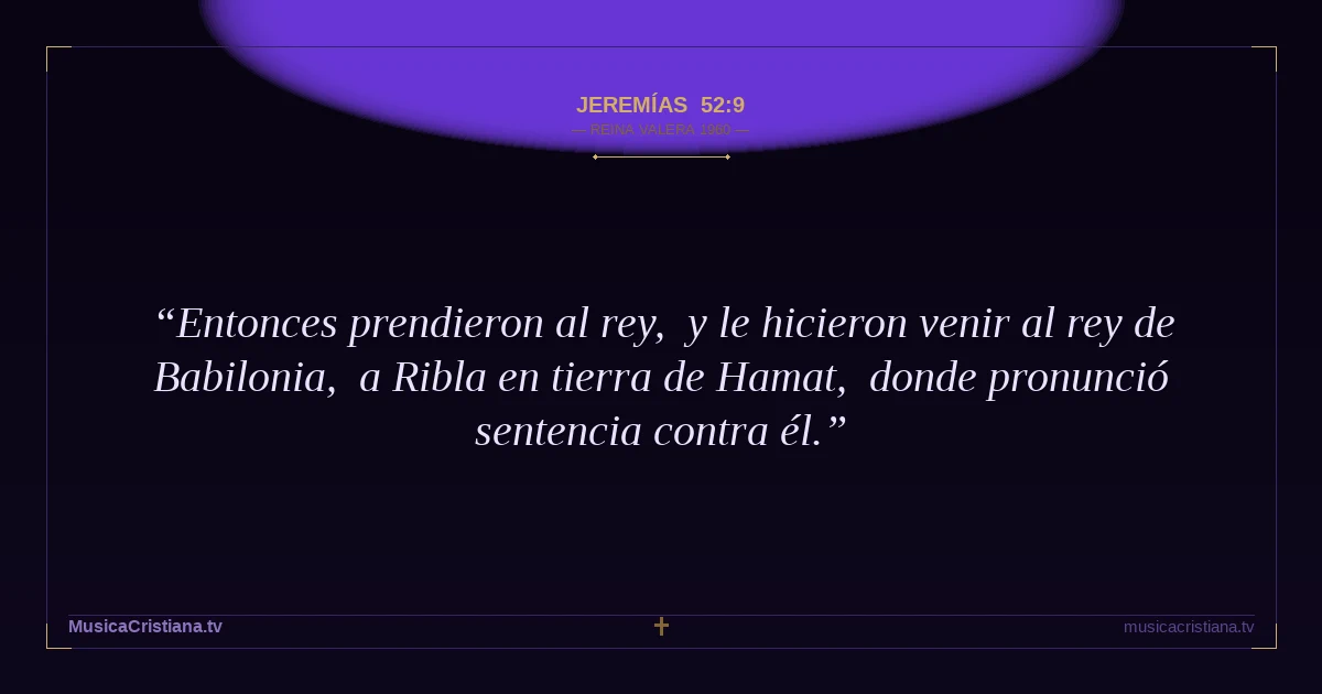 Jeremías 52:9 — Biblia Reina Valera 1960 — MusicaCristiana.tv