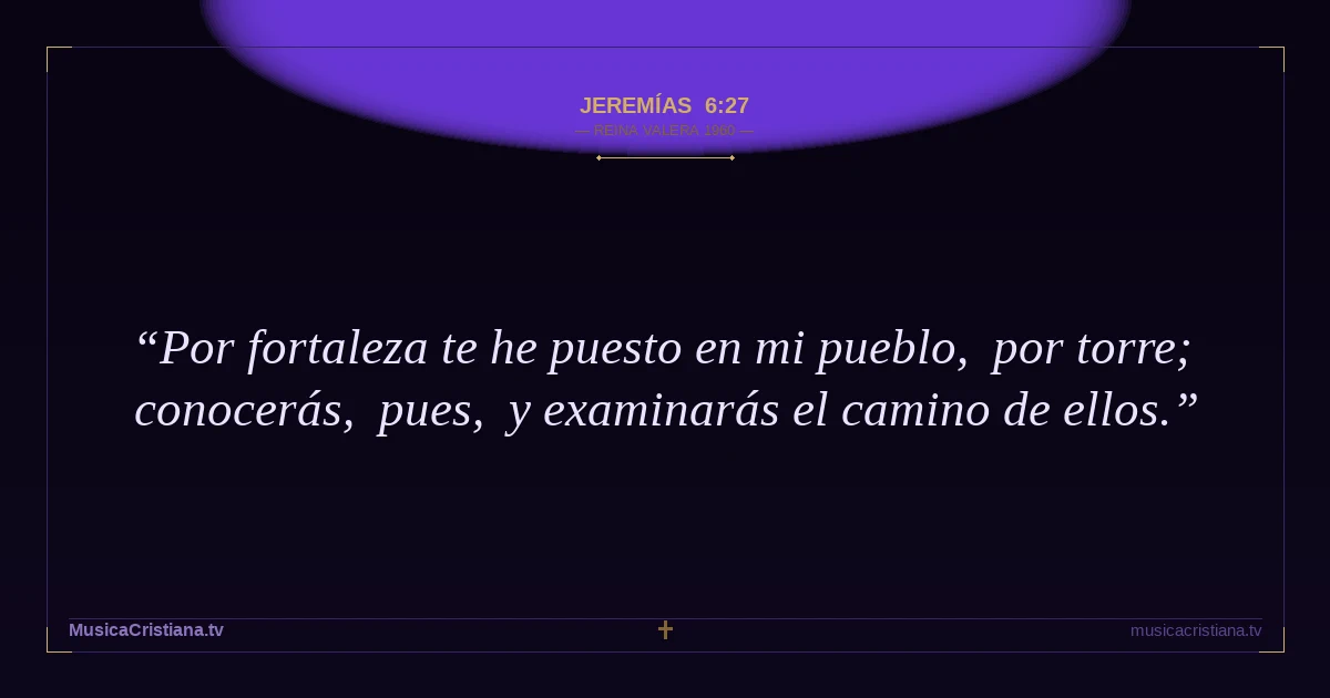 Jeremías 6:27 — Biblia Reina Valera 1960 — MusicaCristiana.tv