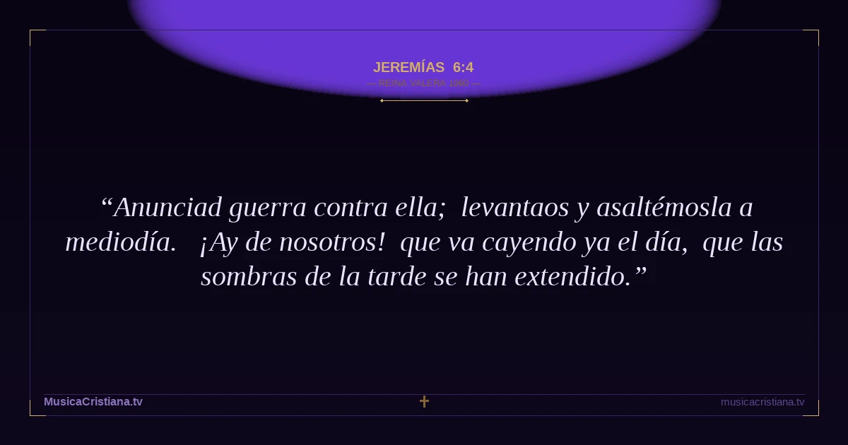 Jeremías 6:4 — Biblia Reina Valera 1960 — MusicaCristiana.tv