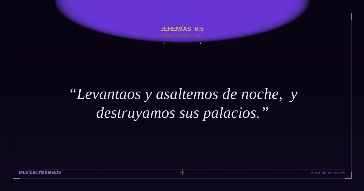 Jeremías 6:5 — Biblia Reina Valera 1960 — MusicaCristiana.tv