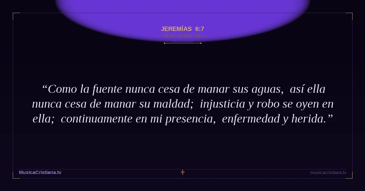 Jeremías 6:7 — Biblia Reina Valera 1960 — MusicaCristiana.tv