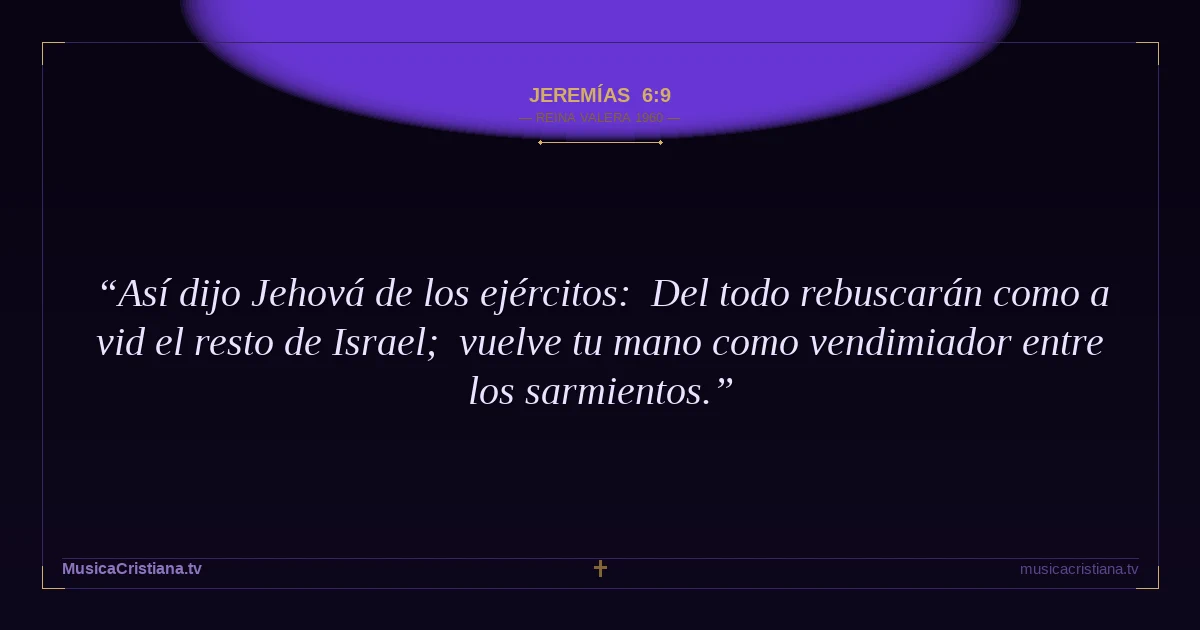 Jeremías 6:9 — Biblia Reina Valera 1960 — MusicaCristiana.tv