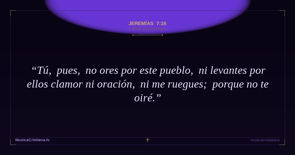 Jeremías 7:16 — Biblia Reina Valera 1960 — MusicaCristiana.tv