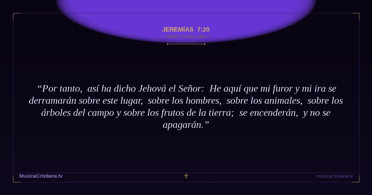 Jeremías 7:20 — Biblia Reina Valera 1960 — MusicaCristiana.tv