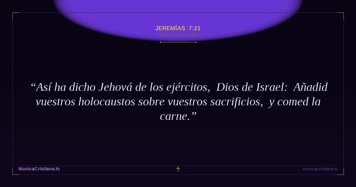 Jeremías 7:21 — Biblia Reina Valera 1960 — MusicaCristiana.tv