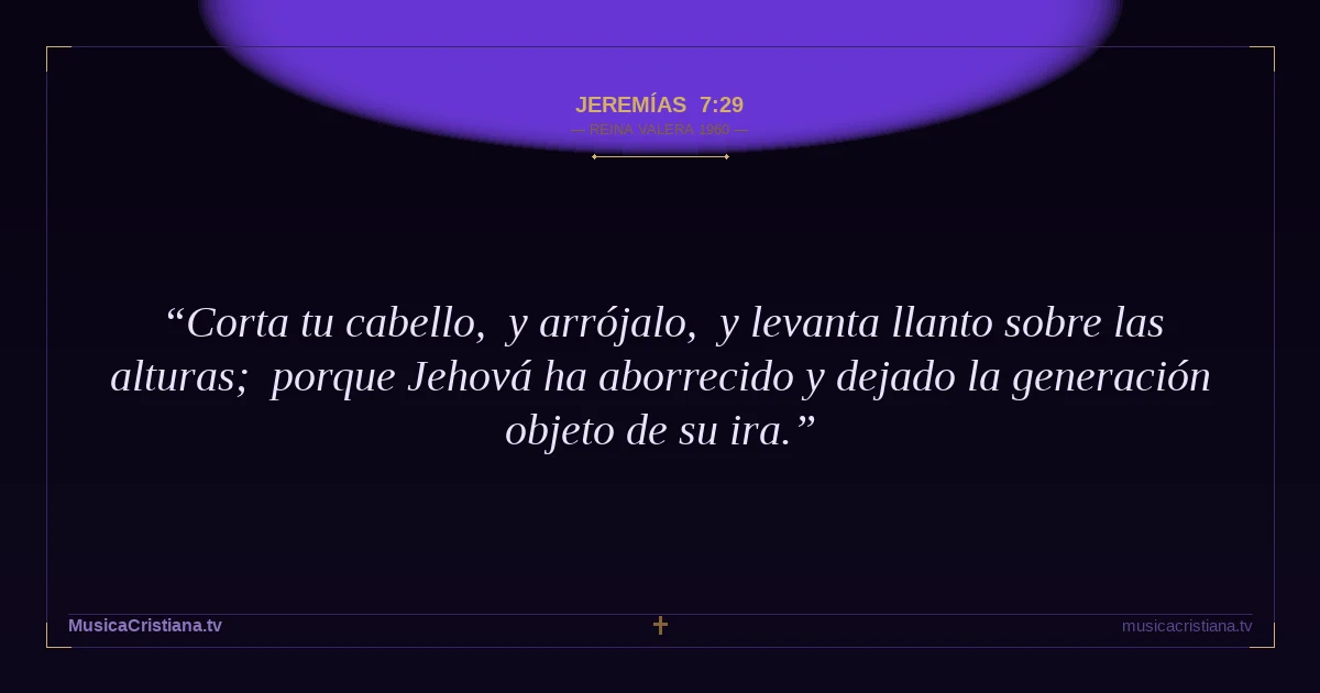 Jeremías 7:29 — Biblia Reina Valera 1960 — MusicaCristiana.tv