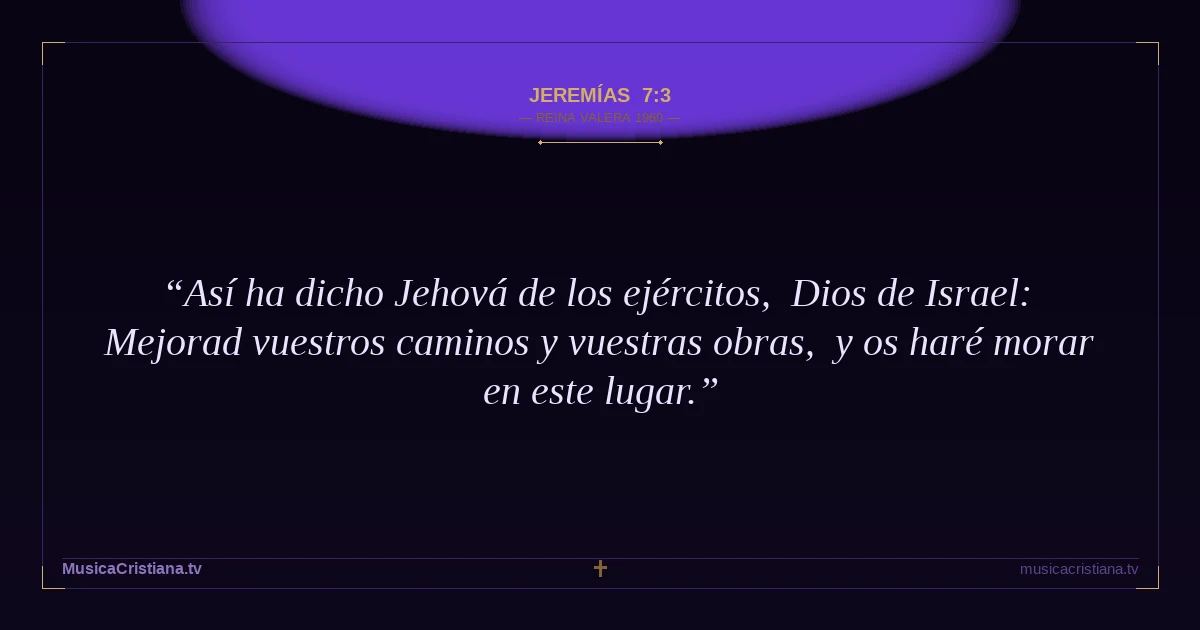 Jeremías 7:3 — Biblia Reina Valera 1960 — MusicaCristiana.tv