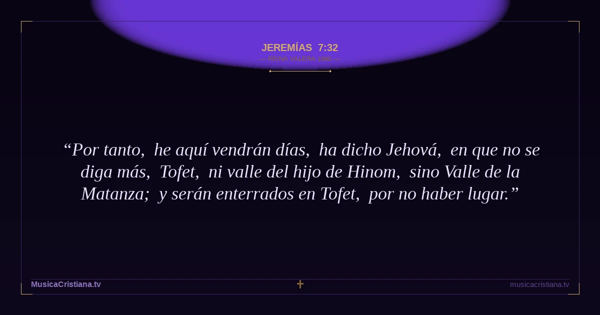 Jeremías 7:32 — Biblia Reina Valera 1960 — MusicaCristiana.tv