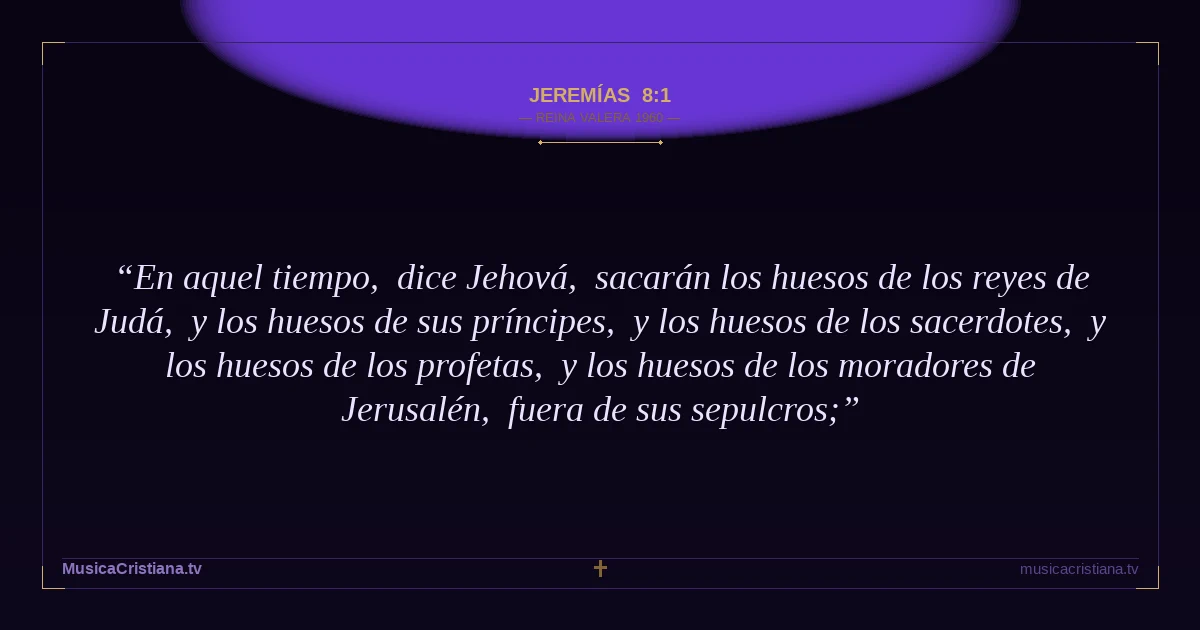 Jeremías 8:1 — Biblia Reina Valera 1960 — MusicaCristiana.tv